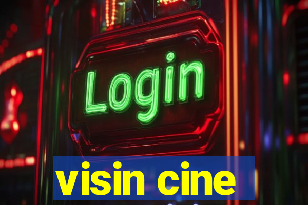 visin cine